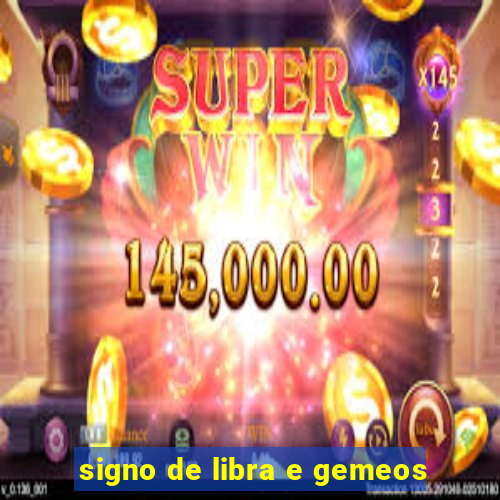 signo de libra e gemeos